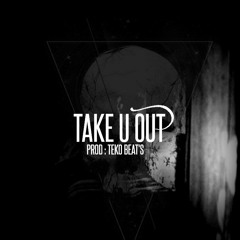 TAKE U OUT "