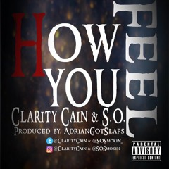 Clarity Cain & S.O. - How you feel (Prod. By AdrianGotSlaps)