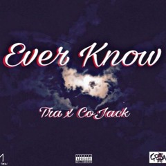 Tra x CoJack - Ever Know