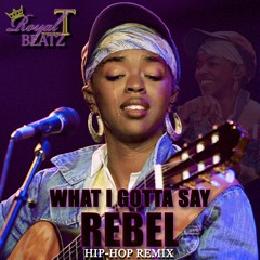 What I Gotta Say (Rebel) - Feat. Lauryn Hill (prod. by Royal T Beatz)