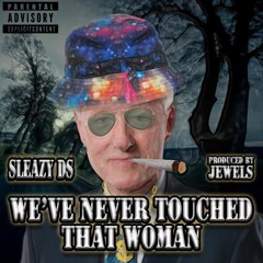 Sleazy D's - We've Never Touched That Woman [prod. by Jewels]