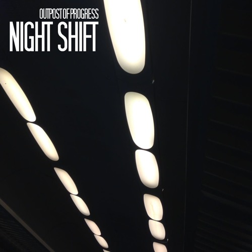 Outpost of Progress - Night Shift (OUT NOW)!