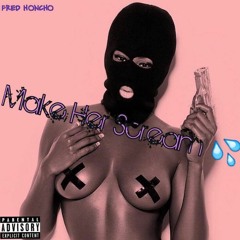 Fred Honcho - Make Her Scream