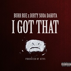 Burr Rue x Dirty Soda Dakota - I Got That (Prod by KY95)