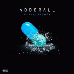 Adderall - MYM Ft. Almighty