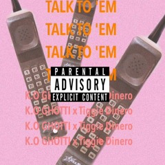 K.o ghotti ft tiggie dinero - Talk to em
