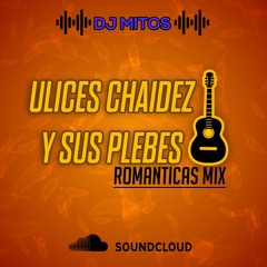 Ulices Chaidez Y Sus Plebes - Romanticas Mix 2016