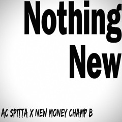 Nothing New [@ACSpitta & @NewMoneyChampB]