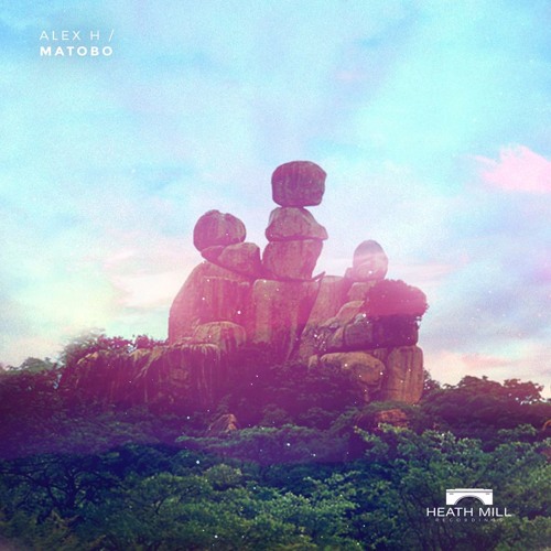 Alex H - Matobo [Heath Mill Recordings]