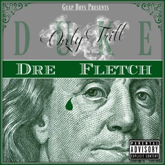 DreFletch- Only Trill