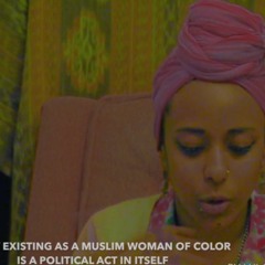 ON WHY EXISTING AS A MUSLIM WOMAN OF COLOR IS A POLITICAL ACT IN ITSELF