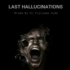 Last Hallucinations Mixed By DJ Fujiyama Hyde [STADIUM JAKARTA] [FREE DOWNLOAD]