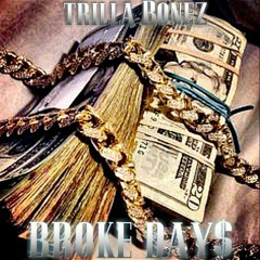 Trilla Bonez- Broke Day$ (Prod. Heavy Keyzz)
