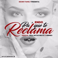 Endo - Pa Que Te Reclama