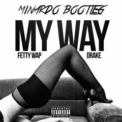 Fetty Wap - My Way feat. Drake (Minardo Bootleg) FREE DL