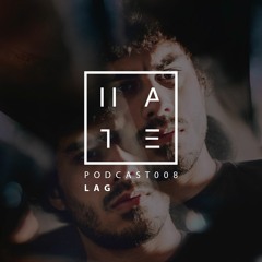 Lag - HATE Podcast 008