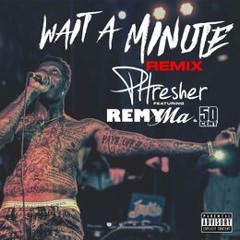 Phresher Feat. Remy Ma & 50 Cent - Wait A Minute (Remix)