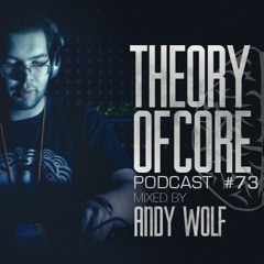 Theory Of Core - Podcast #73 Mixed By Andy Wolf
