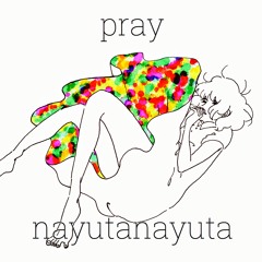 pray / nayutanayuta