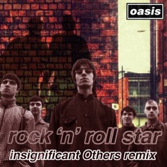 Oasis - Rock N Roll Star (insignificant Others Remix)