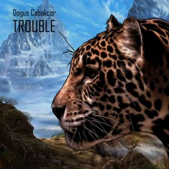 Dogus Cabakcor - Trouble (Original Mix)| ★OUT NOW★