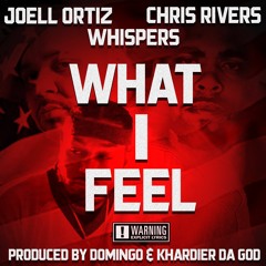 Joell Ortiz, Chris Rivers, Whispers - What I Feel - Prod. By Domingo & Khardier Da God