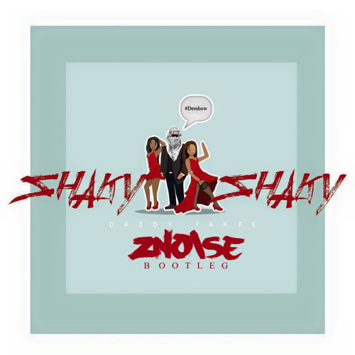 Daddy Yankee - Shaky Shaky (Znoise Bootleg)