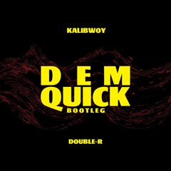 Kalibwoy - Dem Quik (Double R Bootleg)