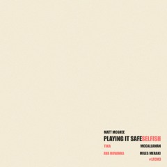 Playing It Safe/Selfish