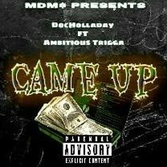 CameUpBy.DocHolladay Ft Ambitious Trigga