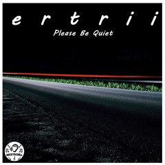 ertrii - Please Be Quiet (NicetoChill Release)