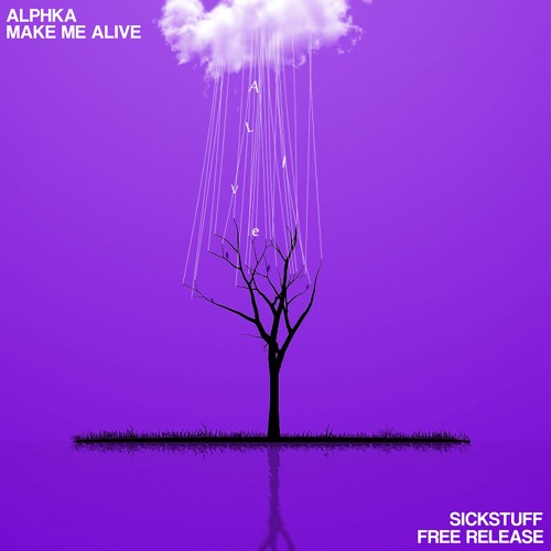 Alphka - Make Me Alive [SickStuff Free Release]