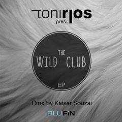 Toni Rios - The Wild Club (Kaiser Souzai Remix)