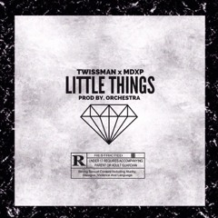 @Twissman ft @MDXP - Little Things