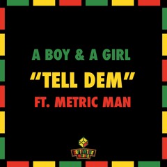 A Boy & A Girl - Tell Dem Ft. Metric Man