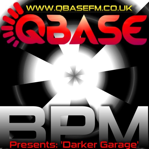 Dj Bpm Darker Garage Show By Qbasefm Radio Presents On