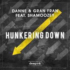 DANNE & Gran Fran Feat. Shamoozey - Hunkering Down (Original Mix)