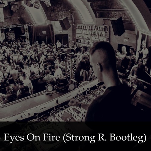 Stream Blue Foundation - Eyes On Fire (Strong R. by Strong R. | Listen online for free on SoundCloud