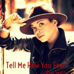 Tell Me How You Feel - Kym Swain (Nurnie Music Ascap 2015)