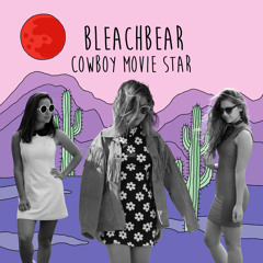 10. "Cowboy Movie Star" (song) by Bleachbear (Cowboy Movie Star album)