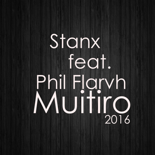 Stanx feat. Phil Flarvh - Muitiro (Free Download)