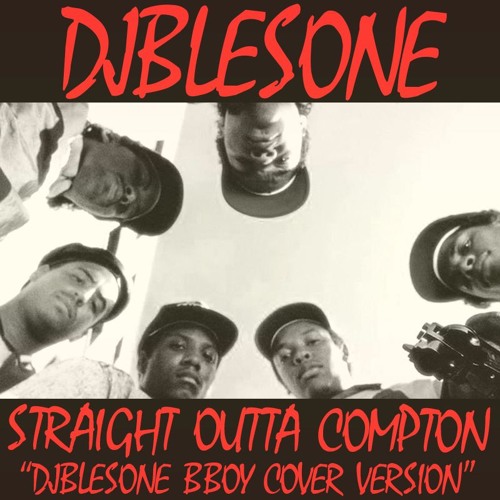 Stream STRAIGHT OUTTA COMPTON djblesOne bboy cover by djblesOne Listen online for free on SoundCloud