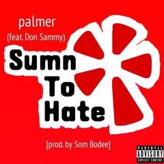 Sumn To Hate Ft Don Sammy (prod. by Som Bodee)