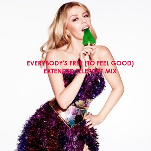 Kylie Minogue. Everybody's Free (To Feel Good) (Extended Teleport Mix)