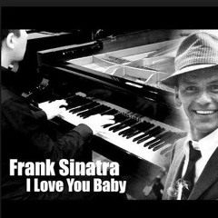 Frank Sinatra - I Love You Baby Piano Cover