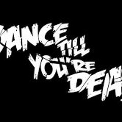 DANCE TILL YOUR DEAD