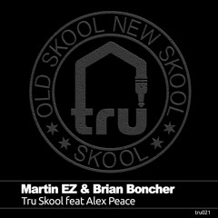 Martin EZ & Brian Boncher - Tru Skool Feat Alex Peace [FREE DOWNLOAD]