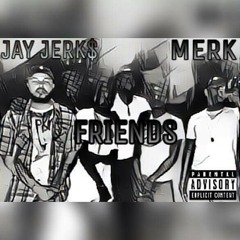Jay Jerk$ - Friends ft Shmurda Merk