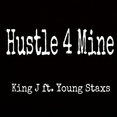 King J ft. Young Staxs - Hustle 4 Mine