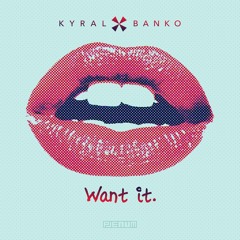 Kyral × Banko - Want It